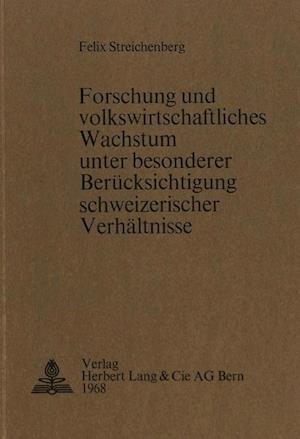 Forschung Und Volkswirtschaftliches Wachstum Unter Besonderer Beruecksichtigung Schweizerischer Verhaeltnisse