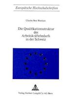 Die Qualifikationsstruktur Des Arbeitskraeftebedarfs in Der Schweiz