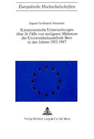 Katamnestische Untersuchungen Ueber 36 Faelle Von Malignem Melanom Der Universitaetshautklinik Bern in Den Jahren 1953-1967