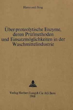 Ueber Proteolytische Enzyme, Deren Pruefmethoden Und Einsatzmoeglichkeiten in Der Waschmittelindustrie