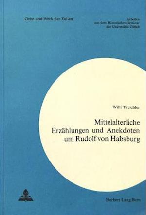 Mittelalterliche Erzaehlungen Und Anekdoten Um Rudolf Von Habsburg