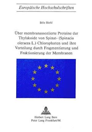 Ueber Membranassoziierte Proteine Der Thylakoide Von Spinat- (Spinacia Oleracea L.) Chloroplasten Und Ihre Verteilung Durch Fragmentierung Und Fraktio