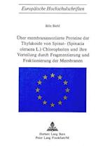 Ueber Membranassoziierte Proteine Der Thylakoide Von Spinat- (Spinacia Oleracea L.) Chloroplasten Und Ihre Verteilung Durch Fragmentierung Und Fraktio