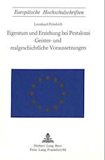 Eigentum Und Erziehung Bei Pestalozzi. Geistes- Und Realgeschichtliche Voraussetzungen