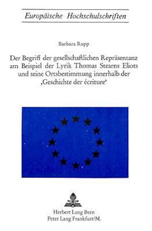 Der Begriff Der Gesellschaftlichen Repraesentanz Am Beispiel Der Lyrik Thomas Starns Eliots Und Seine Ortsbestimmung Innerhalb Der -Geschichte Der Ecr