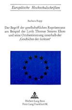 Der Begriff Der Gesellschaftlichen Repraesentanz Am Beispiel Der Lyrik Thomas Starns Eliots Und Seine Ortsbestimmung Innerhalb Der -Geschichte Der Ecr