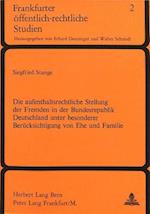 Die Aufenthaltsrechtliche Stellung Der Fremden in Der Bundesrepublik Deutschland Unter Besonderer Beruecksichtigung Von Ehe Und Familie