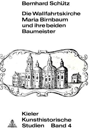 Die Wallfahrtskirche Maria Birnbaum und ihre beiden Baumeister