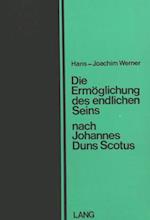 Die Ermoeglichung Des Endlichen Seins Nach Johannes Duns Scotus