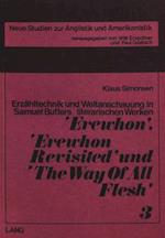 Erzaehltechnik Und Weltanschauung in Samuel Butlers Literarischen Werken -Erewhon-, -Erewhon Revisited- Und -The Way of All Flesh-