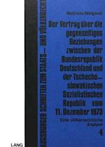 Der Vertrag Ueber Die Gegenseitigen Beziehungen Zwischen Der Bundesrepublik Deutschland Und Der Tschechoslowakischen Sozialistischen Republik Vom 11.