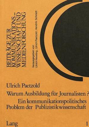 Warum Ausbildung Fuer Journalisten? Ein Kommunikationspolitisches Problem Der Publizistikwissenschaft