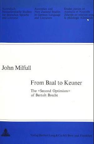 From Baal to Keuner / The -Second Optimism- Of Bertolt Brecht