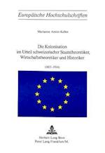 Die Kolonisation Im Urteil Schweizerischer Staatstheoretiker, Wirtschaftstheoretiker Und Historiker (1815-1914)
