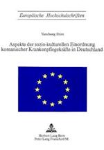 Aspekte Der Sozio-Kulturellen Einordnung Koreanischer Krankenpflegekraefte in Deutschland