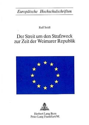 Der Streit Um Den Strafzweck Zur Zeit Der Weimarer Republik