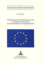 Die Planung Von Produktionsprozessen in Der Bauunternehmung Auf Der Grundlage Der Netzplantechnik