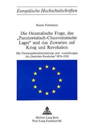 Die Orientalische Frage, Das -Panslawistisch-Chauvinistische Lager- Und Das Zuwarten Auf Krieg Und Revolution