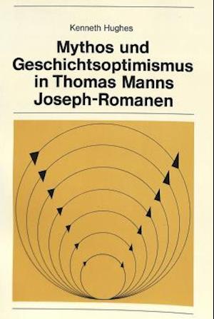 Mythos Und Geschichtsoptimismus in Thomas Manns Joseph-Romanen