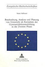 Beschreibung, Analyse Und Planung Von Unterricht ALS Kernstueck Der Gymnasiallehrerausbildung in Der Zweiten Phase