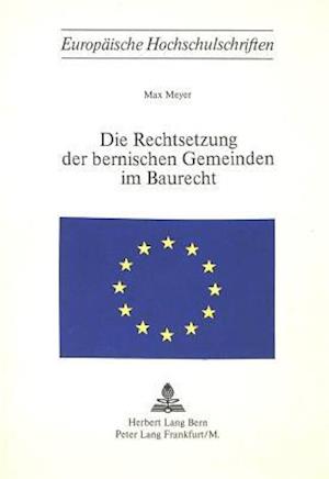 Die Rechtsetzung der bernischen Gemeinden im Baurecht