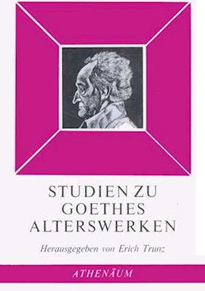 Studien Zu Goethes Alterswerken