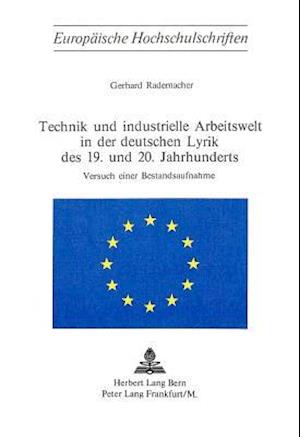 Technik Und Industrielle Arbeitswelt in Der Deutschen Lyrik Des 19. Und 20. Jahrhunderts. Versuch Einer Bestandsaufnahme