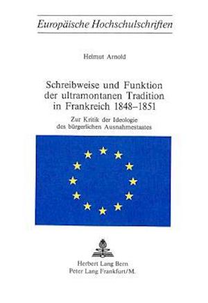 Schreibweise Und Funktion Der Ultramontanen Tradition in Frankreich 1848-1851