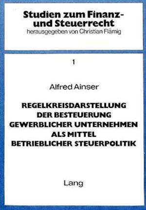 Regelkreisdarstellung Der Besteuerung Gewerblicher Unternehmen ALS Mittel Betrieblicher Steuerpolitik