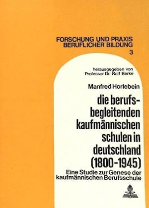 Die Berufsbegleitenden Kaufmaennischen Schulen in Deutschland (1800-1945)