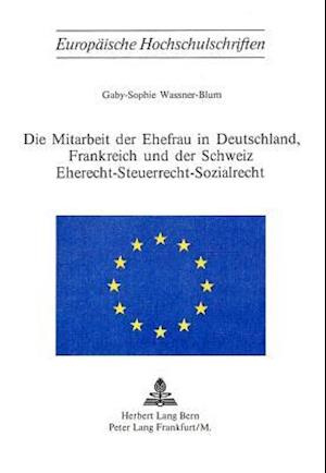 Die Mitarbeit Der Ehefrau in Deutschland, Frankreich Und Der Schweiz