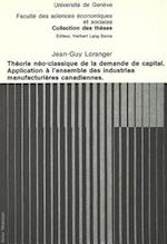Theorie Neo-Classique de La Demande de Capital. Application A L'Ensemble Des Industries Manufacturieres Canadiennes