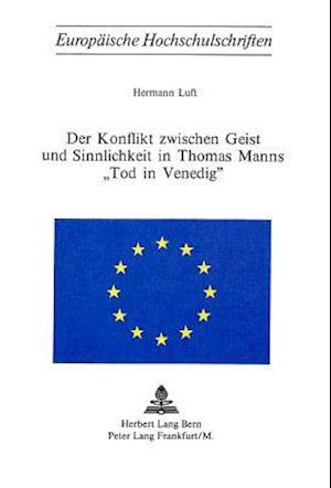 Der Konflikt Zwischen Geist Und Sinnlichkeit in Thomas Manns -Tod in Venedig-