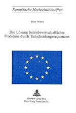 Die Loesung Betriebswirtschaftlicher Probleme Durch Entscheidungssequenzen