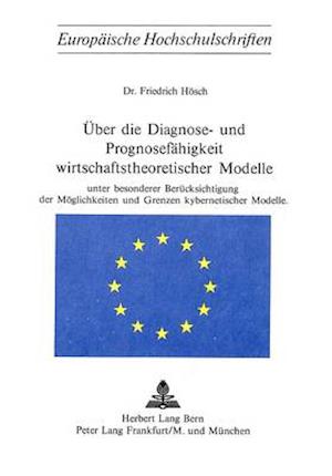 Ueber Die Diagnose- Und Prognosefaehigkeit Wirtschaftstheoretischer Modelle