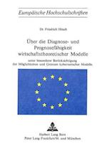 Ueber Die Diagnose- Und Prognosefaehigkeit Wirtschaftstheoretischer Modelle