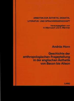 Geschichte Der Anthropologischen Fragestellung in Der Englischen Aesthetik Von Bacon Bis Alison