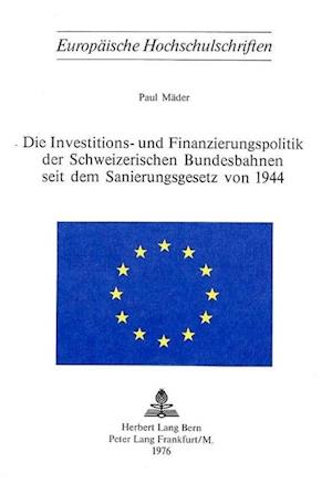 Die Investitions- Und Finanzierungspolitik Der Schweizerischen Bundesbahnen Seit Dem Sanierungsgesetz Von 1944