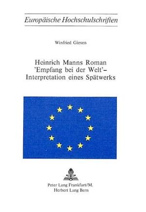 Heinrich Manns Roman -Empfang Bei Der Welt- - Interpretation Eines Spaetwerks