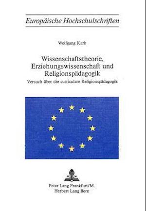 Wissenschaftstheorie, Erziehungswissenschaft Und Religionspaedagogik