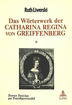 Das Woerterwerk Der Catharina Regina Von Greiffenberg