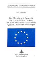 Die Motivik Und Symbolik Des Synthetischen Denkens Im Werk Von Guillaume Apollinaire. Quellen - Parallelen - Wirkungen