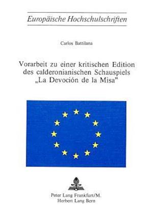 Vorarbeit Zu Einer Kritischen Edition Des Calderonianischen Schauspiels La Devocion de La Misa