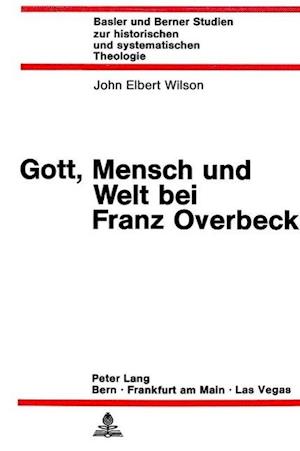 Gott, Mensch Und Welt Bei Franz Overbeck