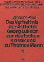 Das Verhaeltnis Der Aesthetik Georg Lukacs' Zur Deutschen Klassik Und Zu Thomas Mann