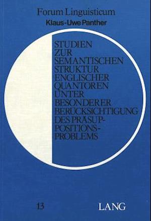 Studien Zur Semantischen Struktur Englischer Quantoren Unter Besonderer Beruecksichtigung Des Praesuppositionsproblems