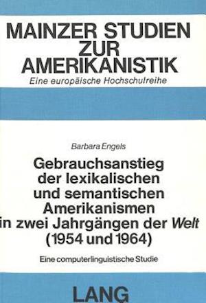 Gebrauchsanstieg Der Lexikalischen Und Semantischen Amerikanismen in Zwei Jahrgaengen Der -Welt- (1954 Und 1964)