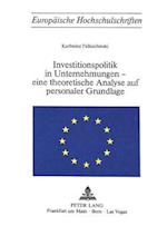 Investitionspolitik in Unternehmungen - Eine Theoretische Analyse Aus Personaler Grundlage