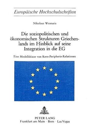 Die Soziopolitischen Und Oekonomischen Strukturen Griechenlands Im Hinblick Auf Seine Integration in Die Eg