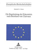 Die Begruendung Der Erkenntnis Nach Bernhard Von Clairvaux